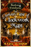 The Curious Case of the Clockwork Man - Mark Hodder