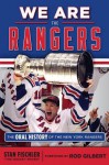 We Are the Rangers: The Oral History of the New York Rangers - Stan Fischler, Rod Gilbert