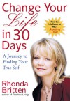 Change Your Life in 30 Days: A Journey to Finding Your True Self - Rhonda Britten