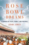 Rose Bowl Dreams: A Memoir of Faith, Family, and Football - Adam Jones