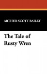 The Tale of Rusty Wren - Arthur Scott Bailey