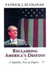 A Republic, Not an Empire: Reclaiming America's Destiny - Patrick J. Buchanan