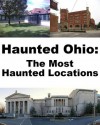 Haunted Ohio: The Most Haunted Locations - Jeffrey Fisher