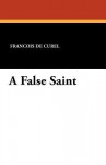 A False Saint - Francois De Curel, Barrett H. Clark