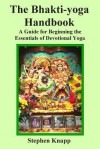 The Bhakti-yoga Handbook: A Guide for Beginning the Essentials of Devotional Yoga - Stephen Knapp