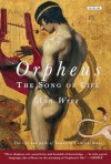 Orpheus: The Song of Life - Ann Wroe