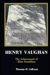 Henry Vaughan: The Achievement of Silex Scintillans - Thomas O. Calhoun