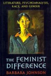 The Feminist Difference: Literature, Psychoanalysis, Race, and Gender - Barbara Johnson