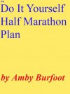 The Do-It-Yourself Half Marathon Plan - Amby Burfoot