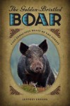 The Golden-Bristled Boar: Last Ferocious Beast of the Forest - Jeffrey Greene