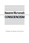 Consciencism: Philosophy and Ideology for Decolonization - Kwame Nkrumah