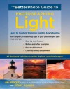 The BetterPhoto Guide to Photographing Light: Learn to Capture Stunning Light in any Situation - Jim Miotke, Kerry Drager