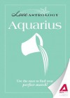 Love Astrology: Aquarius: Use the Stars to Find Your Perfect Match! - Editors Of Adams Media