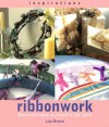 Ribbonwork: Decorative Ideas to Embellish the Home - Lisa Brown