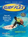 Surf Flex, Second Edition: Fitness and Nutrition for the Ultimate Surfing Experience - Paul Frediani