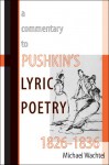 A Commentary to Pushkin's Lyric Poetry, 1826�1836 - Michael Wachtel