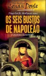 Sherlock Holmes em: Os seis bustos de Napoleão - Lígia Junqueira, Arthur Conan Doyle