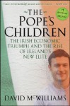 The Pope's Children: The Irish Economic Triumph and the Rise of Ireland's New Elite - David McWilliams