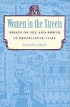 Women in the Streets: Essays on Sex and Power in Renaissance Italy - Samuel K. Cohn Jr.