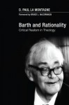 Barth and Rationality: Critical Realism in Theology - D. Paul La Montagne, Bruce L. McCormack