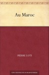 Au Maroc (French Edition) - Pierre Loti