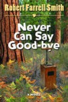 Never Can Say Good-Bye - Robert Farrell Smith