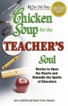 Chicken Soup for the Teacher's Soul: Stories to Open the Hearts and Rekindle the Spirit of Educators - Jack Canfield, Mark Hansen