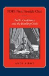 FDR's First Fireside Chat: Public Confidence and the Banking Crisis - Amos Kiewe