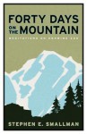 Forty Days on the Mountain: Meditations on Knowing God - Stephen Smallman
