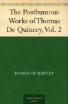 The Posthumous Works of Thomas De Quincey, Vol. 2 - Thomas de Quincey, Alexander H. (Alexander Hay) Japp