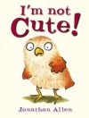 I'm Not Cute! - Jonathan Allen