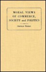 Moral Views Of Commerce, Society And Politics: In Twelve Discourses - Orville Dewey