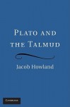 Plato and the Talmud - Jacob Howland