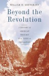 Beyond the Revolution: A History of American Thought from Paine to Pragmatism - William H. Goetzmann