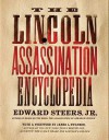 The Lincoln Assassination Encyclopedia - Edward Steers Jr.