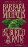 Be Buried In The Rain - Barbara Michaels