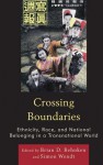 Crossing Boundaries: Ethnicity, Race, and National Belonging in a Transnational World - Brian D. Behnken, Simon Wendt