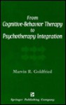 From Cognitive Behavior Therapy To Psychotherapy Integration: An Evolving View - Marvin R. Goldfried