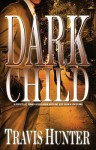 Dark Child: A Novel - Travis Hunter