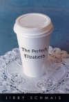 The Perfect Elizabeth: A Tale Of Two Sisters - Libby Schmais
