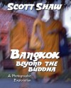 Bangkok: Beyond the Buddha - Scott Shaw