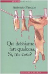 Qui dobbiamo fare qualcosa - Antonio Pascale