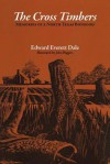 The Cross Timbers - Edward Everett Dale, Johns Biggers