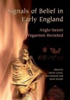 Signals of Belief in Early England: Anglo-Saxon Paganism Revisited - Alex Sanmark, Sarah Semple, Martin Carver