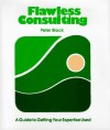 Flawless Consulting: A Guide to Getting Your Expertise Used - Peter Block