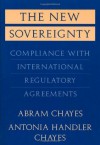 The New Sovereignty: Compliance with International Regulatory Agreements - Abram Chayes