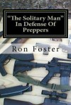 The Solitary Man: In Defense of Preppers - Ron Foster, Cheryl Chamlies