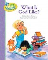 What Is God Like? (Little Blessings) - Kathleen Long Bostrom, Elena Kucharik