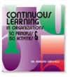 Continuous Learning in Organizations: Fifty Principles & One Hundred Fifty Activities - Marlene Caroselli