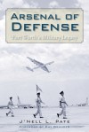 Arsenal of Defense: Fort Worth's Military Legacy - J'Nell Pate